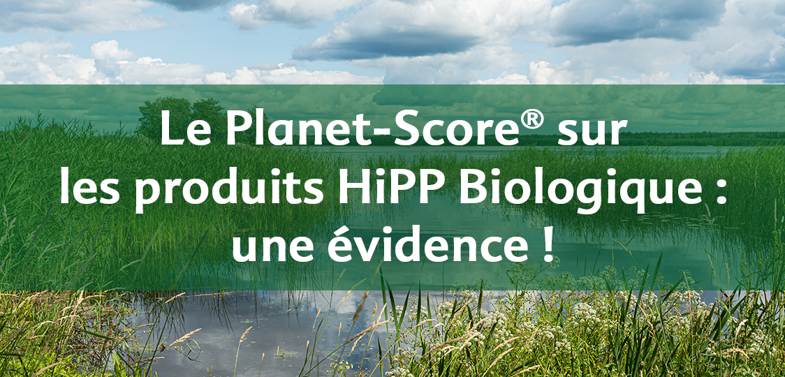 Une bannière verte avec un texte blanc indique "Le Planet-Score® sur les produits HiPP Biologique : une évidence !" sur fond de paysage de zone humide.